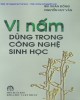 Ebook Vi nấm dùng trong công nghệ sinh học - NXB Khoa học và Kỹ thuật